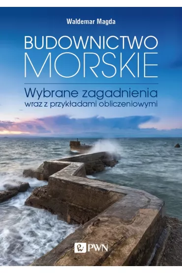 Budownictwo morskie. Wybrane zagadnienia wraz z przyk�adami obliczeniowymi - Waldemar Magda