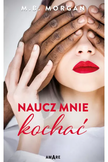 Naucz mnie kocha� - M.B. Morgan
