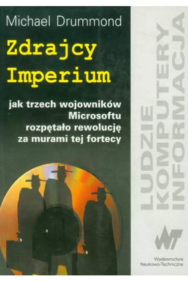 Zdrajcy Imperium. Jak trzech wojownik�w Microsoftu rozp�ta�o rewolucj� za murami fortecy - Drummond Michael