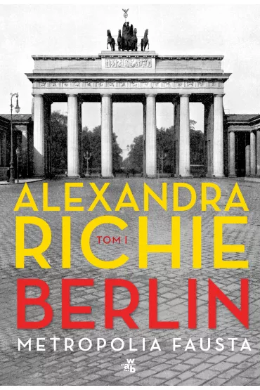 Berlin. Metropolia Fausta. Tom 1 - Alexandra Richie