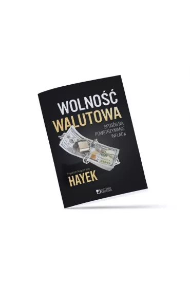 Wolno�� walutowa. Spos�b na powstrzymanie inflacji - Friedrich von Hayek