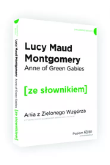 Anne of Green Gables. Ania z Zielonego Wzg�rza z podr�cznym s�ownikiem angielsko-polskim. Poziom A2/B1 - Dafaux Marini, Lucy Maud Montgomery