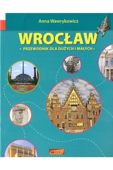 Wroc�aw. Przewodnik dla du�ych i ma�ych - Anna Wawrykowicz, Krzysztof G�uch