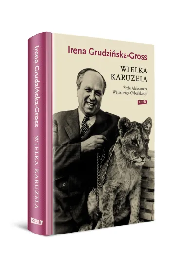 Wielka karuzela. �ycie Aleksandra Weissberga-Cybulskiego - Irena Grudzi�ska-Gross