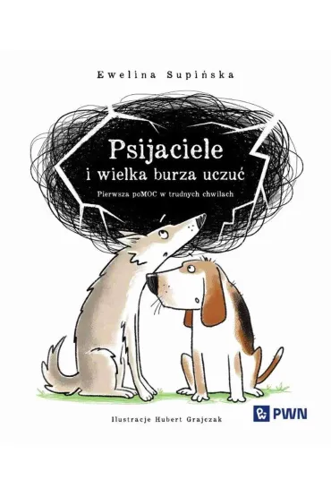 Psijaciele i wielka burza uczu� - Hubert Grajczak , Ewelina Supi�ska