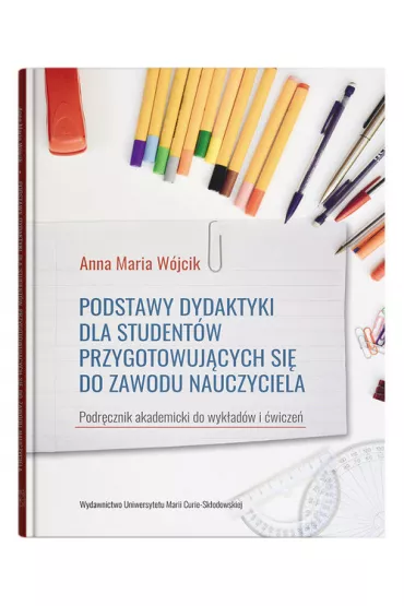 Podstawy dydaktyki dla student�w przygotowuj�cych si� do zawodu nauczyciela - Anna Maria W�jcik