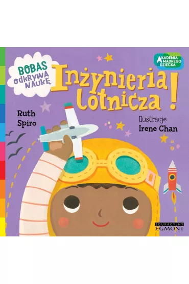In�ynieria lotnicza. Akademia M�drego Dziecka. Bobas odkrywa nauk� - Ruth  Spiro