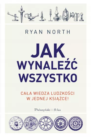 Jak wynale�� wszystko. Ca�a wiedza ludzko�ci w jednej ksi��ce - Ryan  North