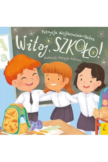 Witaj, szko�o! - Patrycja Wojtkowiak-Sk�ra
