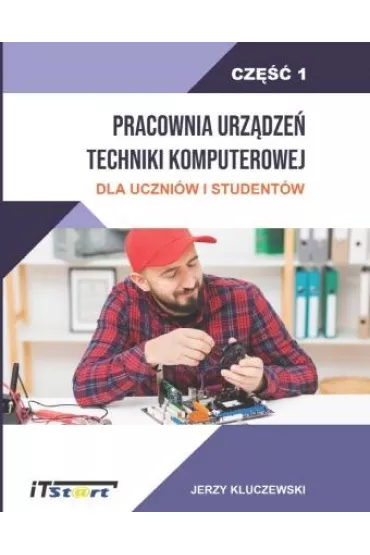 Pracownia urz�dze� techniki komputerowej dla uczni�w i student�w. Cz�� 1 - Jerzy Kluczewski