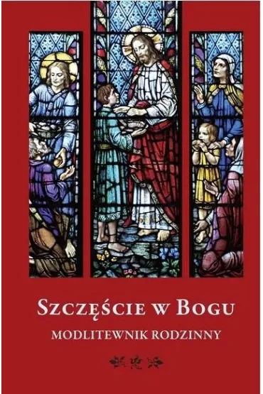 Szcz�cie w Bogu. Modlitewnik rodzinny
