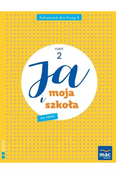 Ja i Moja Szko�a na nowo. Podr�cznik. Cz�� 2. Szko�a podstawowa. Klasa 3 - Jolanta Faliszewska, Gra�yna Lech