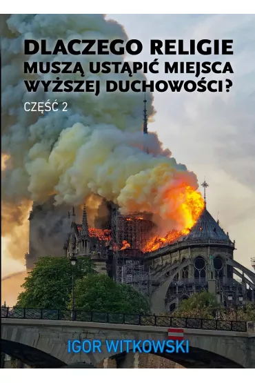 Dlaczego religie musz� ust�pi� miejsca wy�szej duchowo�ci? Tom 2 - Igor Witkowski