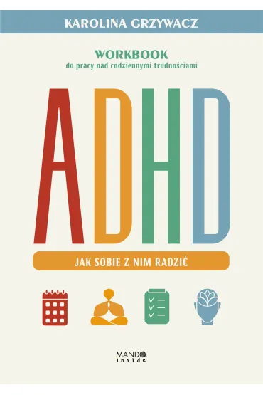 ADHD. Jak sobie z nim radzi� - Karolina  Grzywacz