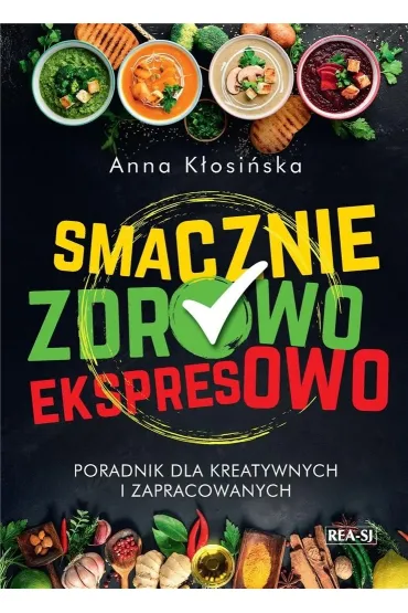 Smacznie, zdrowo, ekspresowo - Anna K�osi�ska 