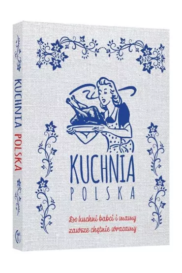 Kuchnia polska. Do kuchni babci i mamy zawsze ch�tnie wracamy