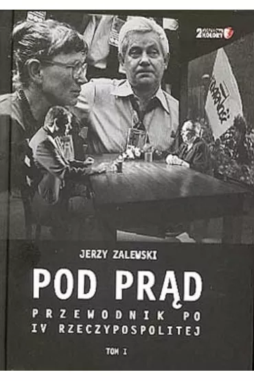 Pod pr�d. Przewodnik po IV Rzeczypospolitej. Tom I - Jerzy Zalewski