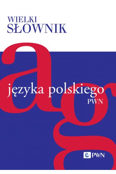 Wielki słownik języka polskiego. Tom 1. A-G