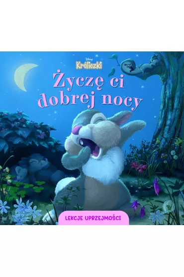�ycz� ci dobrej nocy. Lekcje uprzejmo�ci. Disney Kr�liczki - Aleksandra G�rska