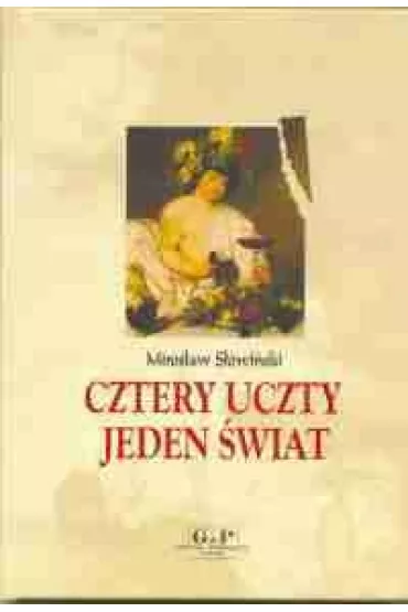 Cztery uczty, jeden �wiat. O ludziach wok� sto�u - Miros�aw S�owi�ski