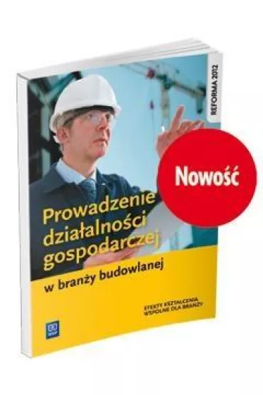 Prowadzenie dzia�alno�ci gospodarczej w bran�y budowlanej. Podr�cznik do kszta�cenia zawodowego - Tadeusz Maj
