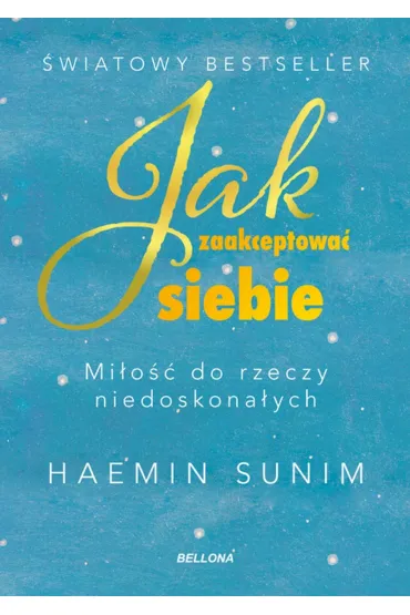 Jak zaakceptowa� siebie. Mi�o�� do rzeczy niedoskona�ych - Sunim Haemin