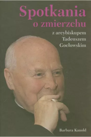 Spotkania o zmierzchu z arcybiskupem goc�owskim - Barbara Kanold
