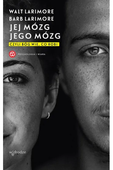 Jej m�zg jego m�zg, czyli B�g wie co robi - Barb Larimore, Walt Larimore