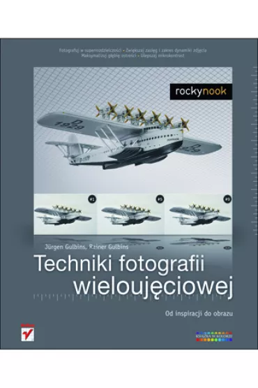Techniki fotografii wielouj�ciowej. Od inspiracji do obrazu - J�rgen Gulbins, Rainer Gulbins - Rainer Gulbins, J�rgen Gulbins