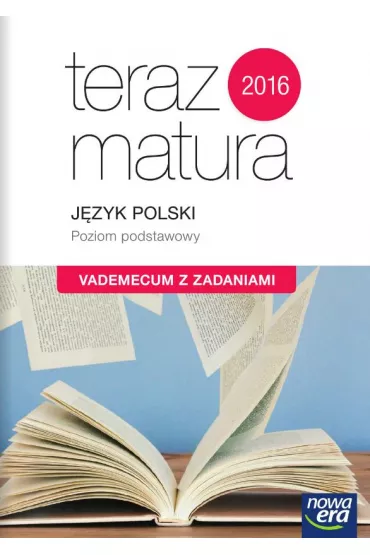 Teraz matura. Jzyk polski. Vademecum z zadaniami. Poziom podstawowy - Hanna Moszczeska, Jan Joczy, Maria Merska, Marianna Gutowska, Zofia Koos