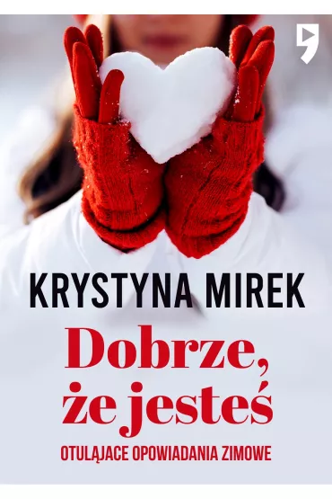 Dobrze, �e jeste�. Otulaj�ce opowiadania zimowe - Krystyna Mirek