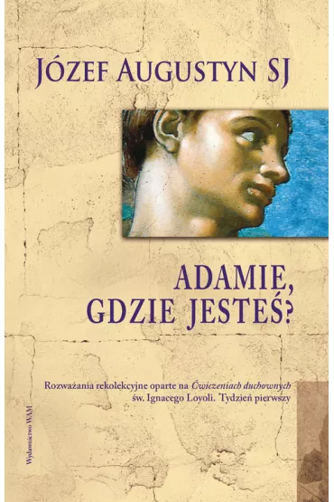 Adamie, gdzie jeste�? - J�zef Augustyn