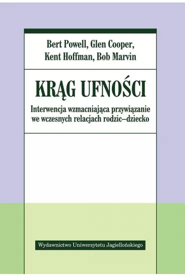 Kr�g ufno�ci. Interwencja wzmacniaj�ca przywi�zanie we wczesnych relacjach rodzic - dziecko