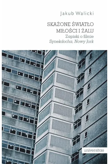 Ska�one �wiat�o mi�o�ci i �alu. Zapiski o filmie `Synekdocha, Nowy Jork` - Jakub  Walicki