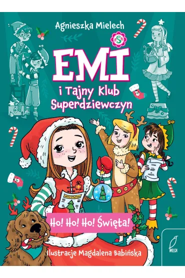 Emi i Tajny Klub Superdziewczyn. Ho! Ho! Ho! �wi�ta - Agnieszka Mielech