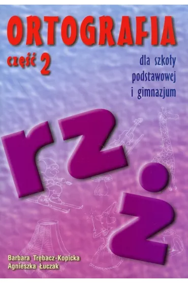 Ortografia rz i � dla szko�y podstawowej i gimnazjum - Agnieszka �uczak, Barbara Tr�bacz-Kopicka