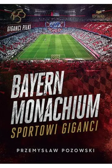 Bayern Monachium. Sportowi giganci - Przemys�aw  Pozowski