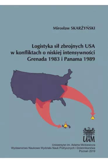 Logistyka si� zbrojnych USA w konfliktach o niskiej intensywno�ci Grenada 1983 i Panama 1989 - Miros�aw Skar�y�ski