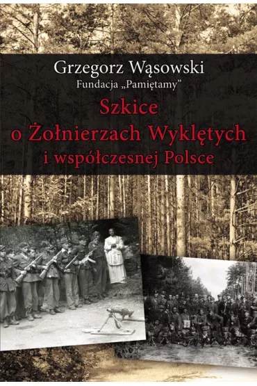 Szkice o �o�nierzach Wykl�tych i wsp�czesnej Polsce - Grzegorz Wasowski