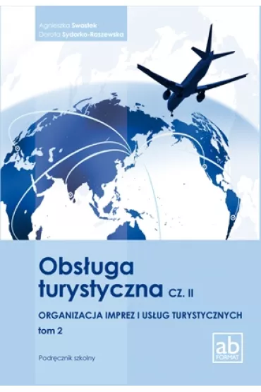 Obs�uga turystyczna. Cz�� 2. Organizacja imprez. Tom 2 - Agnieszka Swastek, Dorota Sydorko-Raszewska, A Swastek, D Sydorko-Raszewska