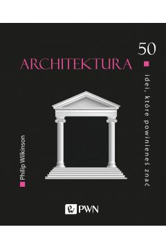 Architektura. 50 idei, ktre powiniene zna