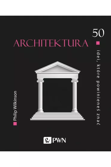 Architektura. 50 idei, kt�re powiniene� zna� - Philip Wilkinson