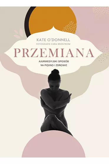 Przemiana. Ajurwedyjski sposb na pikno i zdrowie - Kate  O`Donnell