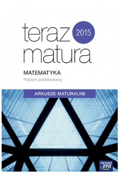 Teraz matura 2015 Matematyka Arkusze maturalne. Zakres podstawowy. Exam preparation
