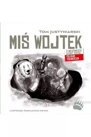 Mi� Wojtek. O nied�wiedziu, kt�ry zosta� polskim �o�nierzem - Tom Justyniarski