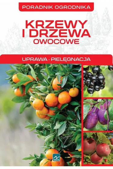 Poradnik ogrodnika. Krzewy i drzewa owocowe. Uprawa, piel�gnacja - Micha� Mazik