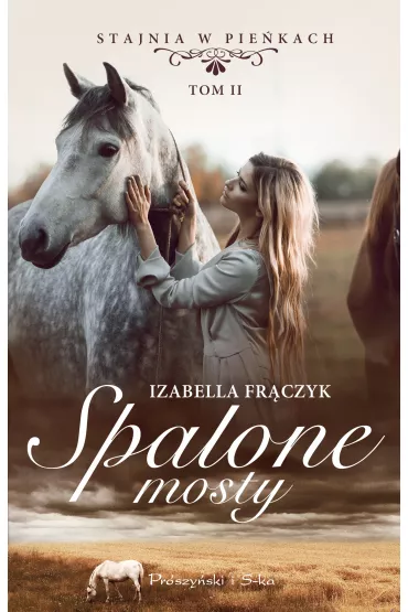 Spalone mosty. Stajnia w Pie�kach. Tom 2 - Izabella Fr�czyk