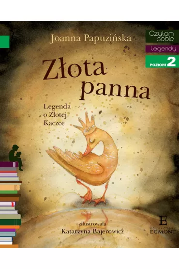 Z�ota panna. Legenda o Z�otej Kaczce. Czytam sobie. Poziom 2 - Joanna Papuzi�ska, Katarzyna Bajerowicz