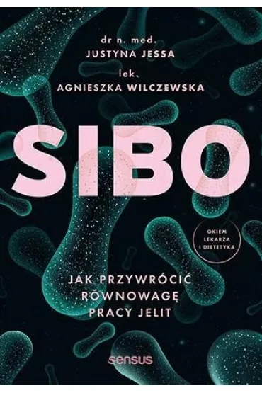 SIBO. Jak przywr�ci� r�wnowag� pracy jelit - Justyna Jessa, Agnieszka  Wilczewska