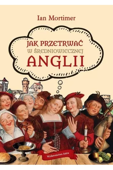 Jak przetrwa� w �redniowiecznej Anglii - Ian Mortimer